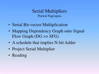 Serial Multipliers Prawat Nagvajara