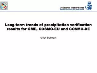 Long-term trends of precipitation verification results for GME, COSMO-EU and COSMO-DE