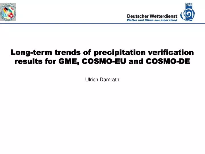 long term trends of precipitation verification results for gme cosmo eu and cosmo de