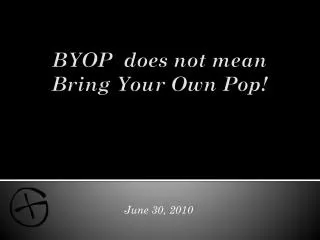 BYOP does not mean Bring Your Own Pop!