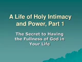 A Life of Holy Intimacy and Power, Part 1