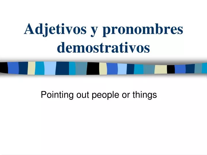 adjetivos y pronombres demostrativos