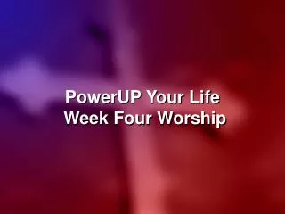 PowerUP Your Life Week Four Worship