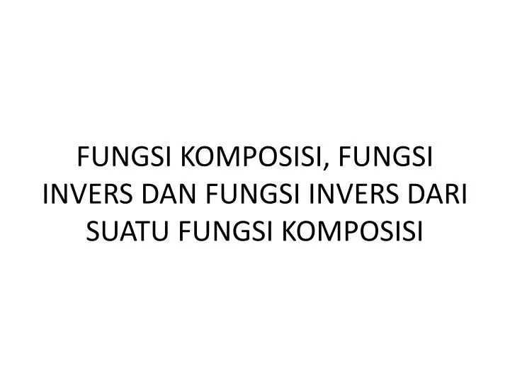 fungsi komposisi fungsi invers dan fungsi invers dari suatu fungsi komposisi