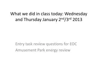 What we did in class today: Wednesday and Thursday January 2 nd /3 rd 2013