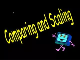 Comparing and Scaling