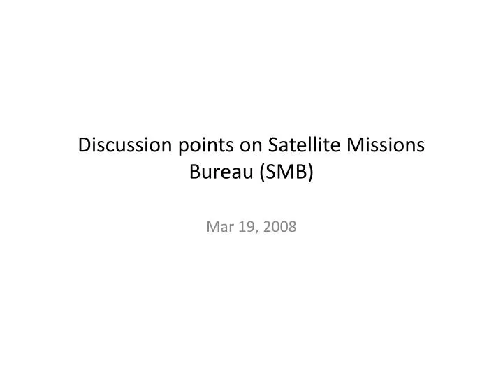 discussion points on satellite missions bureau smb