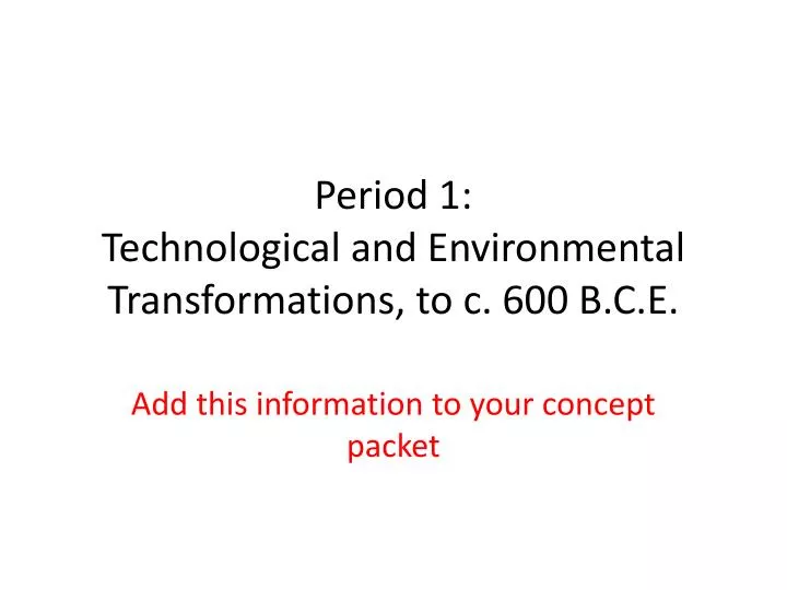 period 1 technological and environmental transformations to c 600 b c e