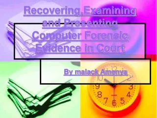 Recovering,Examining and Presenting Computer Forensic Evidence in Court