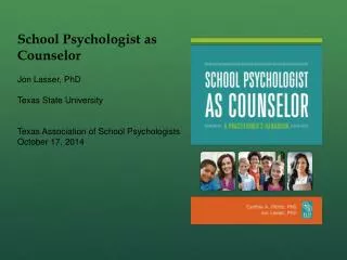 School Psychologist as Counselor Jon Lasser, PhD Texas State University