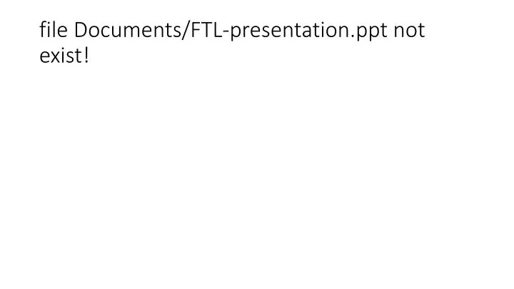 file documents ftl presentation ppt not exist