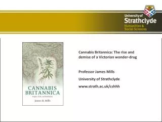 Cannabis Britannica: The rise and demise of a Victorian wonder-drug Professor James Mills