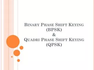 Binary Phase Shift Keying (BPSK) &amp; Quadri Phase Shift Keying (QPSK)