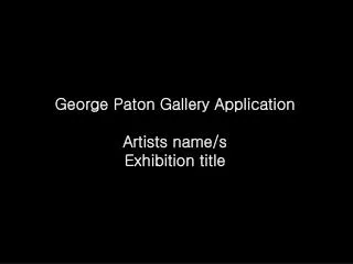 george paton gallery application artists name s exhibition title