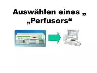 ausw hlen eines perfusors