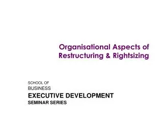 Organisational Aspects of Restructuring &amp; Rightsizing