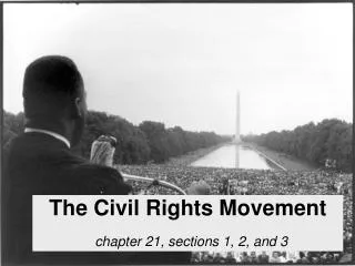 The Civil Rights Movement chapter 21, sections 1, 2, and 3