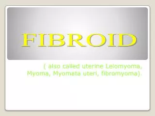 ( also called uterine Leiomyoma , Myoma , Myomata uteri, fibromyoma ).