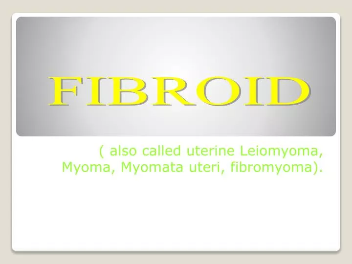 also called uterine leiomyoma myoma myomata uteri fibromyoma
