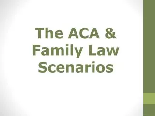 The ACA &amp; Family Law Scenarios