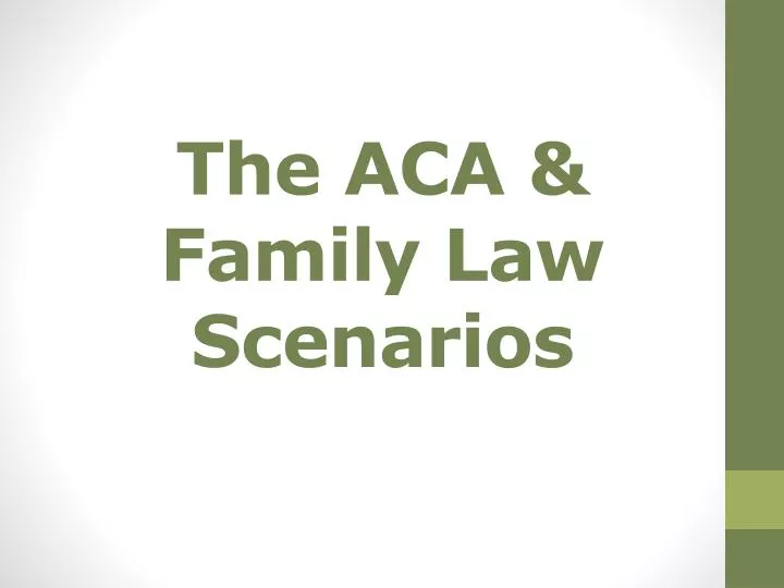 the aca family law scenarios