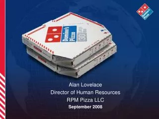 Alan Lovelace Director of Human Resources RPM Pizza LLC September 2008