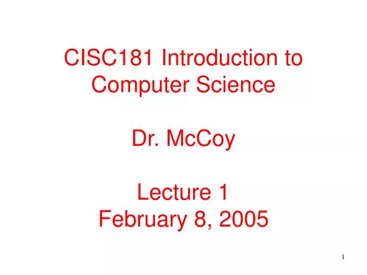 cisc181 introduction to computer science dr mccoy lecture 1 february 8 2005
