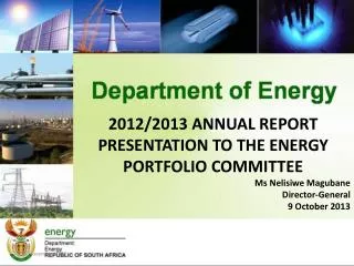 2012/2013 ANNUAL REPORT PRESENTATION TO THE ENERGY PORTFOLIO COMMITTEE Ms Nelisiwe Magubane