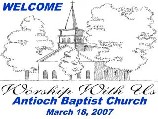 WELCOME Antioch Baptist Church March 18, 2007