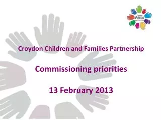 Croydon Children and Families Partnership Commissioning priorities 13 February 2013