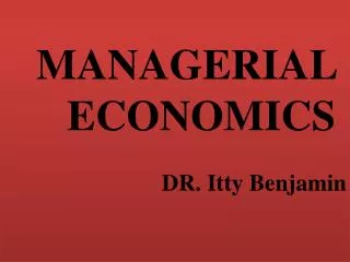 MANAGERIAL ECONOMICS DR. Itty Benjamin