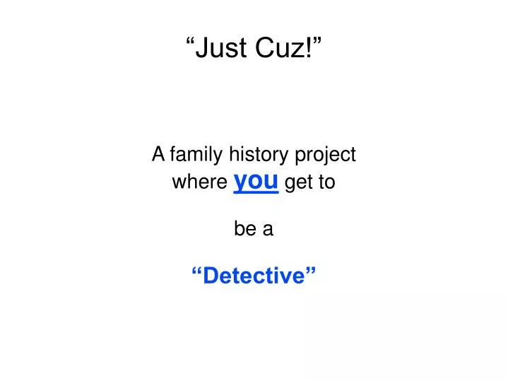 a family history project where you get to be a detective