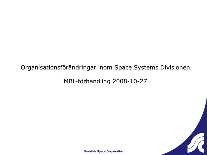 organisationsf r ndringar inom space systems divisionen mbl f rhandling 2008 10 27