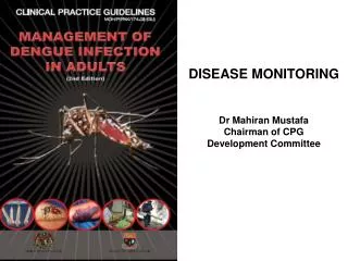 DISEASE MONITORING Dr Mahiran Mustafa Chairman of CPG Development Committee