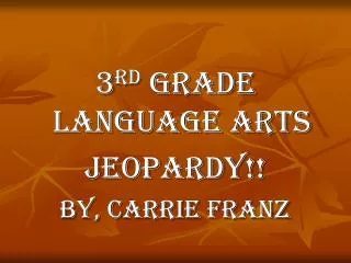 3 rd Grade Language Arts Jeopardy!! By, Carrie Franz