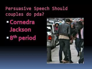 Persuasive Speech Should couples do pda ?