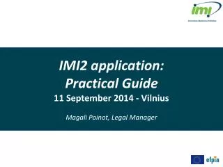 IMI2 application: Practical Guide 11 September 2014 - Vilnius Magali Poinot, Legal Manager