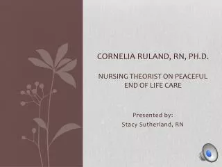 Cornelia Ruland , RN, Ph.D. Nursing Theorist on Peaceful End of Life Care