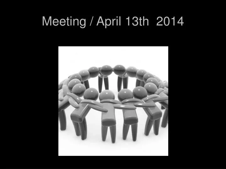 meeting april 13th 2014