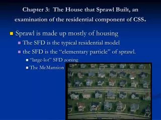 Chapter 3: The House that Sprawl Built, an examination of the residential component of CSS .