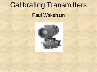 Calibrating Transmitters Paul Wakeham
