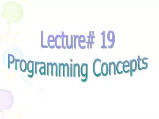 Lecture# 19 Programming Concepts