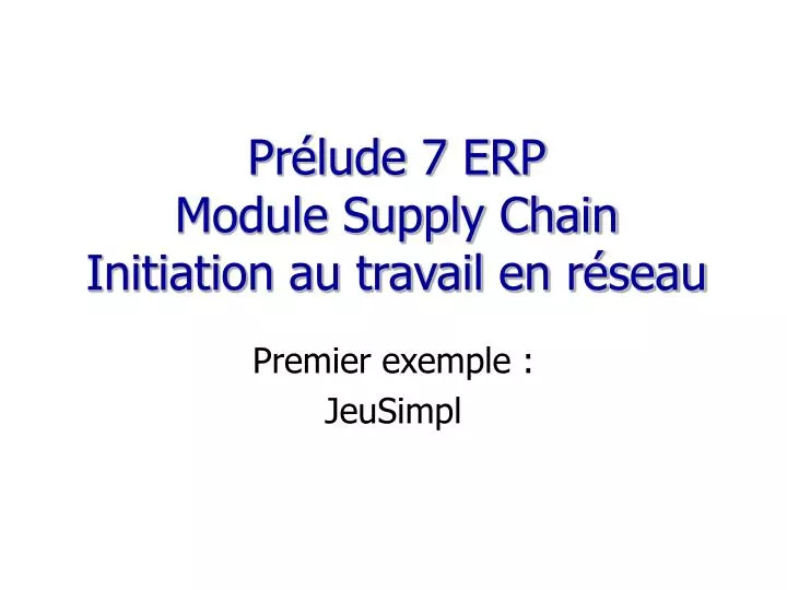 pr lude 7 erp module supply chain initiation au travail en r seau