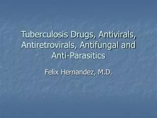 Tuberculosis Drugs, Antivirals, Antiretrovirals, Antifungal and Anti-Parasitics