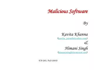 Malicious Software By Kavita Khanna ( kavita_jairath@yahoo ) &amp; Himani Singh