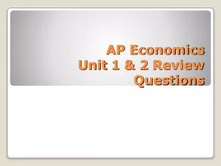 AP Economics Unit 1 &amp; 2 Review Questions