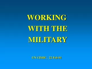 WORKING WITH THE MILITARY UN CIMIC, 22 Feb 01