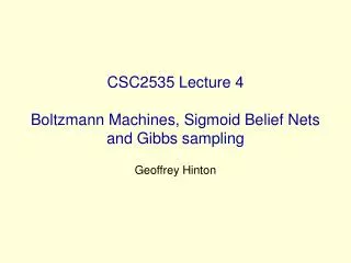 CSC2535 Lecture 4 Boltzmann Machines, Sigmoid Belief Nets and Gibbs sampling