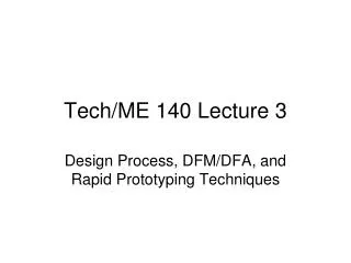 Tech/ME 140 Lecture 3