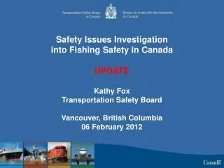 Safety Issues Investigation into Fishing Safety in Canada UPDATE Kathy Fox
